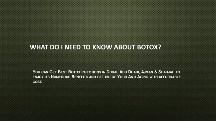 what do i need to know about botox