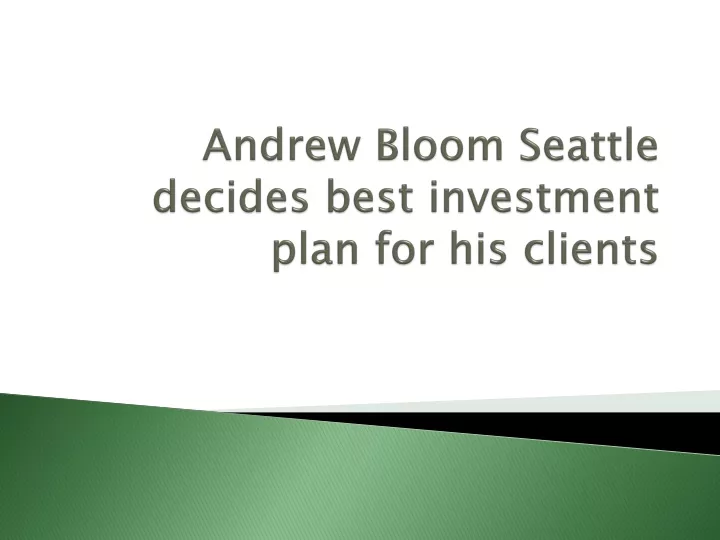 andrew bloom seattle decides best investment plan for his clients