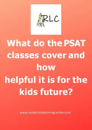 What do the PSAT classes cover and how helpful it is for the kids future?