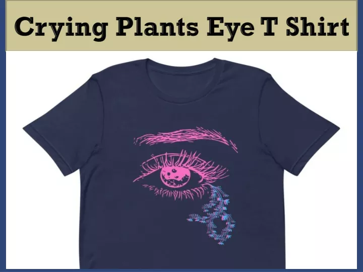 crying plants eye t shirt