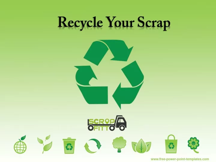 recycle your scrap