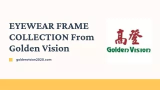 EYEWEAR FRAME COLLECTION From Golden Vision