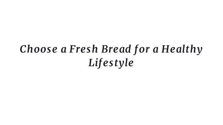 choose a fresh bread for a healthy lifestyle