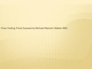 forex trading tricks exposed by michael malcolm walker asic