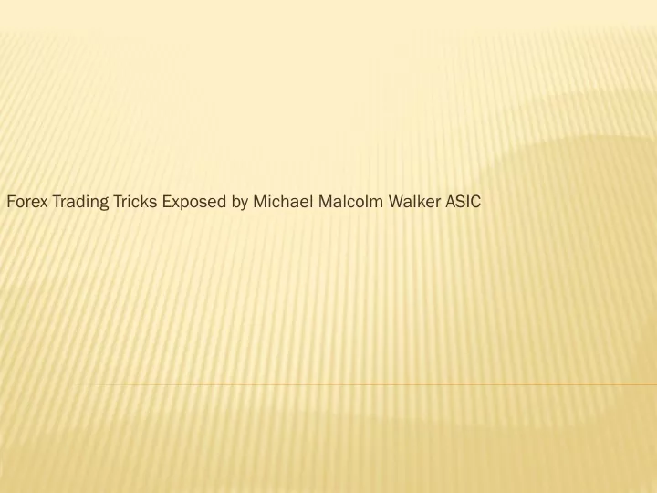 forex trading tricks exposed by michael malcolm walker asic