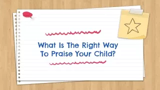 What Is The Right Way To Praise Your Child?