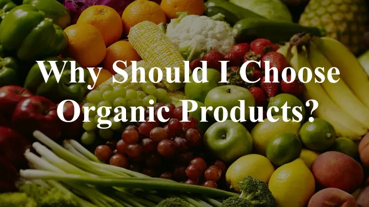 why should i choose organic products