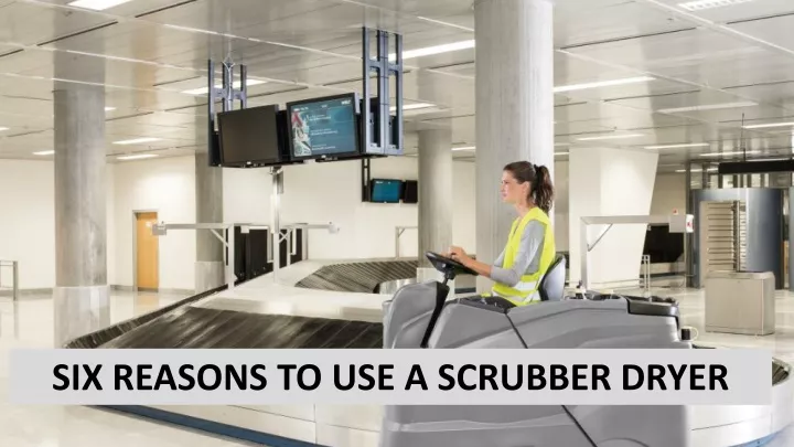 six reasons to use a scrubber dryer