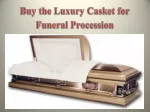 Buy the Luxury Casket for Funeral Procession