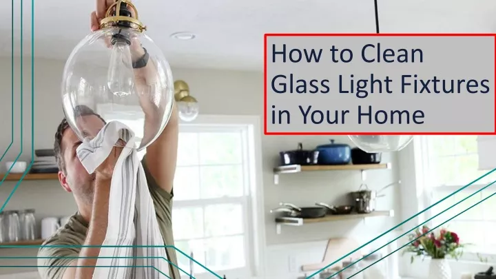 how to clean glass light fixtures in your home