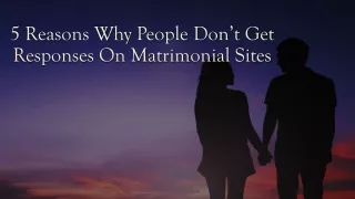 5 Reasons Why People Don’t Get Responses On Matrimonial Sites