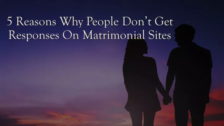 5 reasons why people don t get responses on matrimonial sites