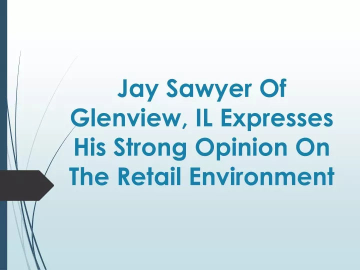 jay sawyer of glenview il expresses his strong opinion on the retail environment