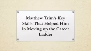 matthew trim s key skills that helped him in moving up the career ladder