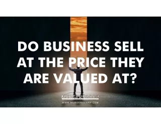 DO BUSINESS SELL AT THE PRICE THEY ARE VALUED AT?