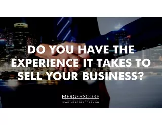 DO YOU HAVE THE EXPERIENCE IT TAKES TO SELL YOUR BUSINESS?