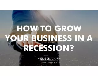 HOW TO GROW YOUR BUSINESS IN A RECESSION?
