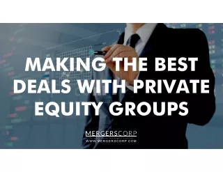 MAKING THE BEST DEALS WITH PRIVATE EQUITY GROUPS