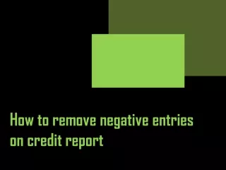 How to remove negative entries on credit report
