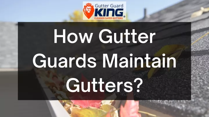 how gutter guards maintain gutters