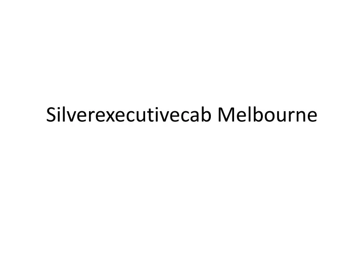 silverexecutivecab melbourne