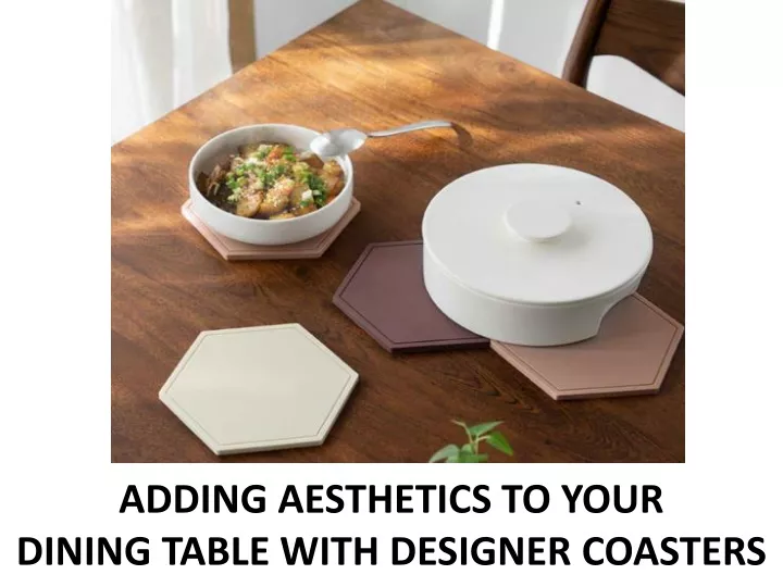 adding aesthetics to your dining table with designer coasters