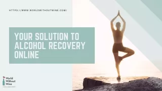 Your Solution To Alcohol Recovery Online