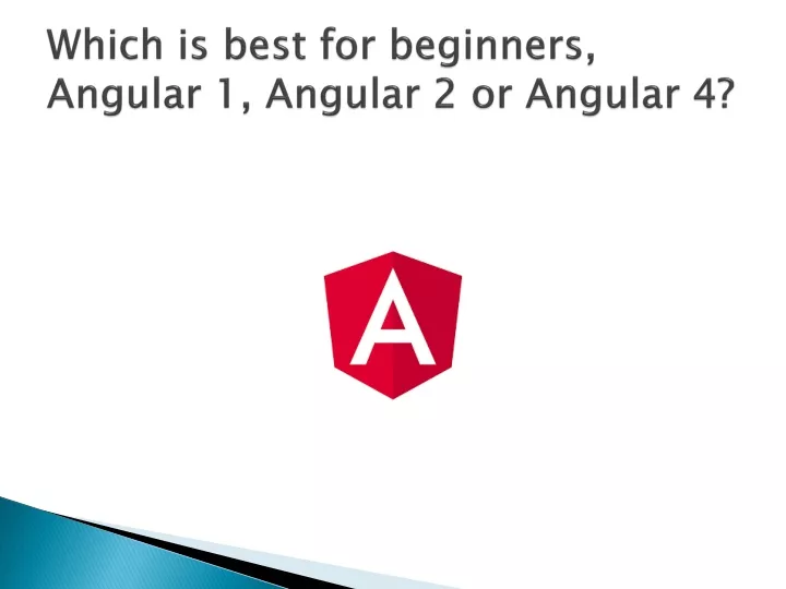 which is best for beginners angular 1 angular 2 or angular 4