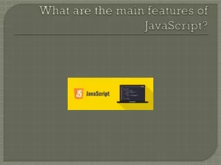 What are the main features of JavaScript?
