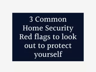 3 Common Home Security Red flags to  look out to protect yourself