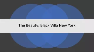 The Beauty : Black Villa New York