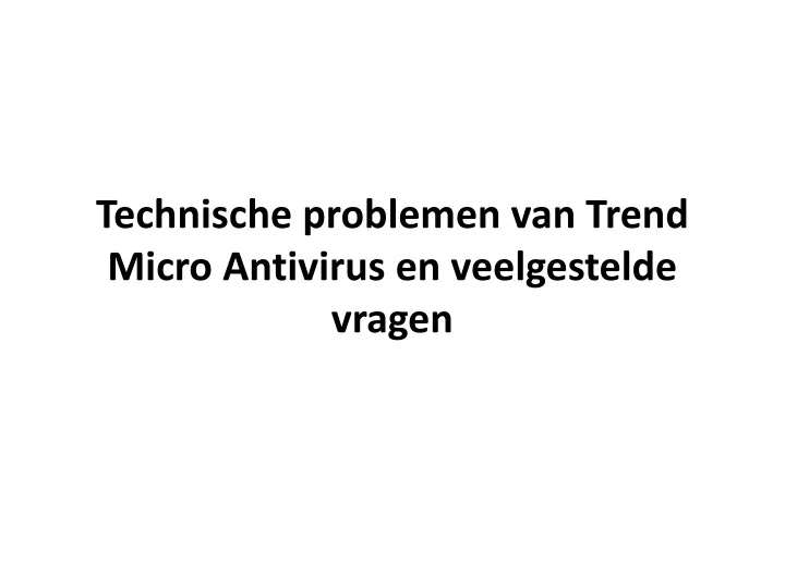 technische problemen van trend micro antivirus en veelgestelde vragen