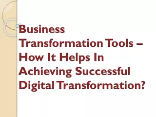 Business Transformation Tools – How It Helps In Achieving Successful Digital Transformation?