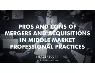 PROS AND CONS OF MERGERS AND ACQUISITIONS IN MIDDLE MARKET PROFESSIONAL PRACTICES
