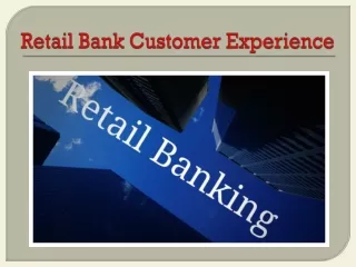 Retail Bank Customer Experience