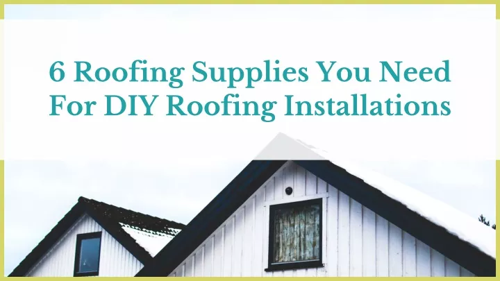 6 roofing supplies you need for diy roofing