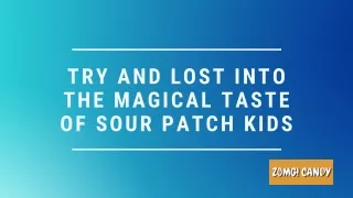 Try And Lost Into The Magical Taste Of Sour Patch Kids