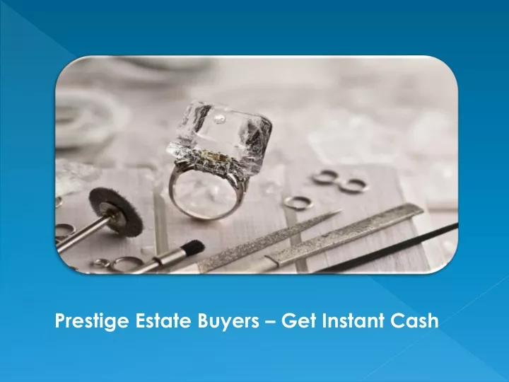 prestige estate buyers get instant cash