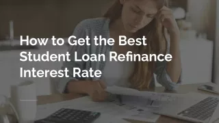 How to Get the Best Student Loan Refinance Interest Rate