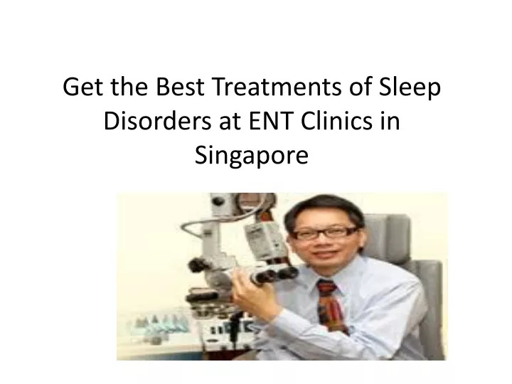 get the best treatments of sleep disorders at ent clinics in singapore