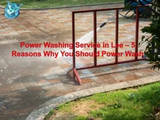 Power Washing Service in Lee – 5 Reasons Why You Should Power Wash