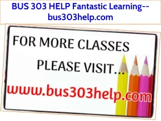 BUS 303 HELP Fantastic Learning--bus303help.com