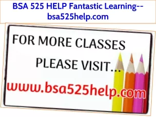 BSA 525 HELP Fantastic Learning--bsa525help.com