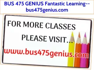 BUS 475 GENIUS Fantastic Learning--bus475genius.com