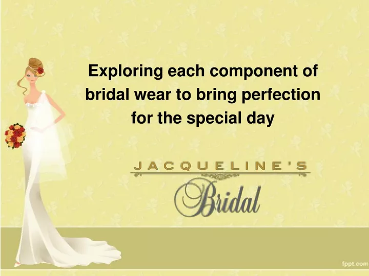 exploring each component of bridal wear to bring