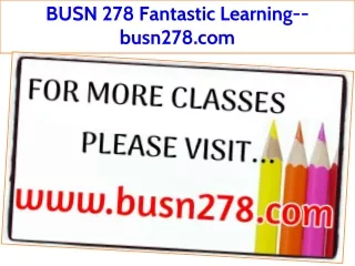 BUSN 278 Fantastic Learning--busn278.com