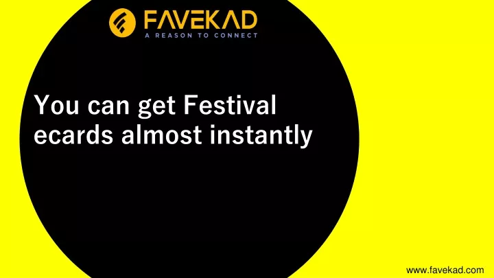 y ou can get festival ecards almost instantly