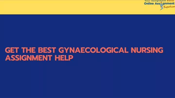 get the best gynaecological nursing assignment