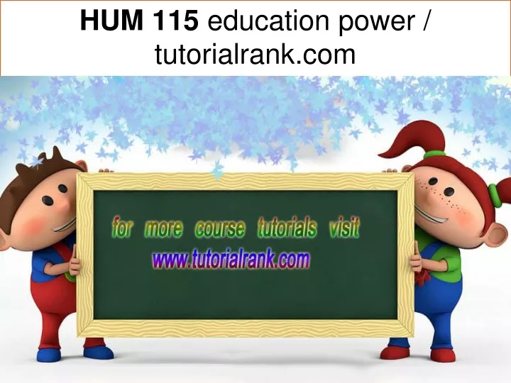hum 115 education power tutorialrank com