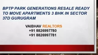 Bptp Park Generations 3 BHK Apartments Resale  in Sector 37D Gurgaon Vaibhav Realtors  91 8826997781